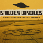 Saucer Circles: How Ufology Gave Us The Crop Circle Phenomenon