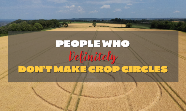 People Who Definitely Don’t Make Crop Circles