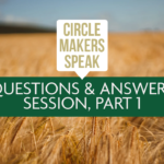 Circle Makers Speak #12: Q&A Session (Part One)